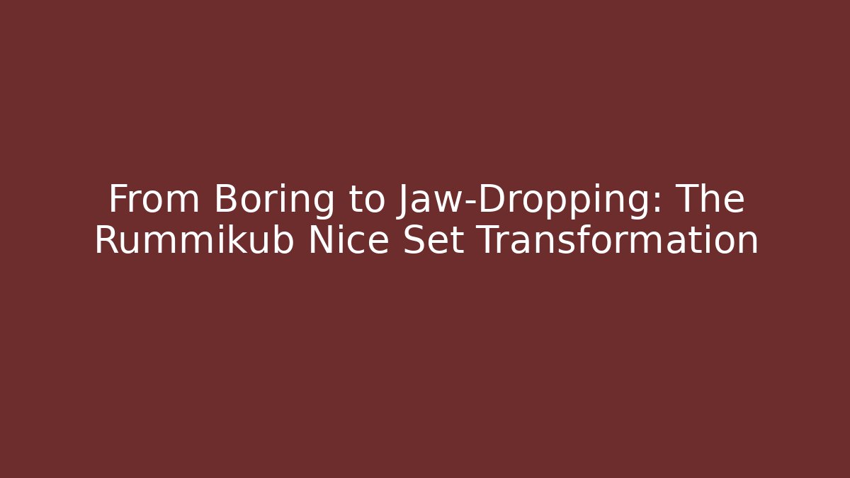 From Boring to Jaw-Dropping: The Rummikub Nice Set Transformation