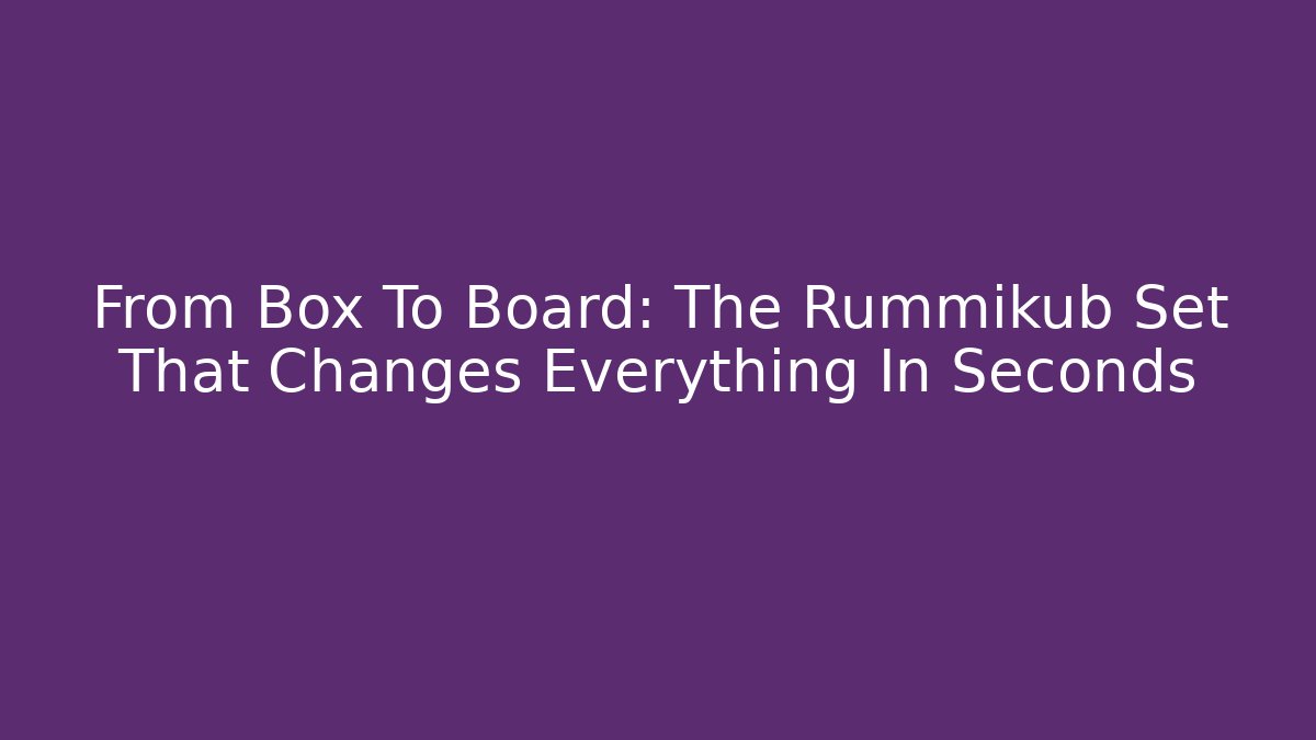From Box To Board: The Rummikub Set That Changes Everything In Seconds