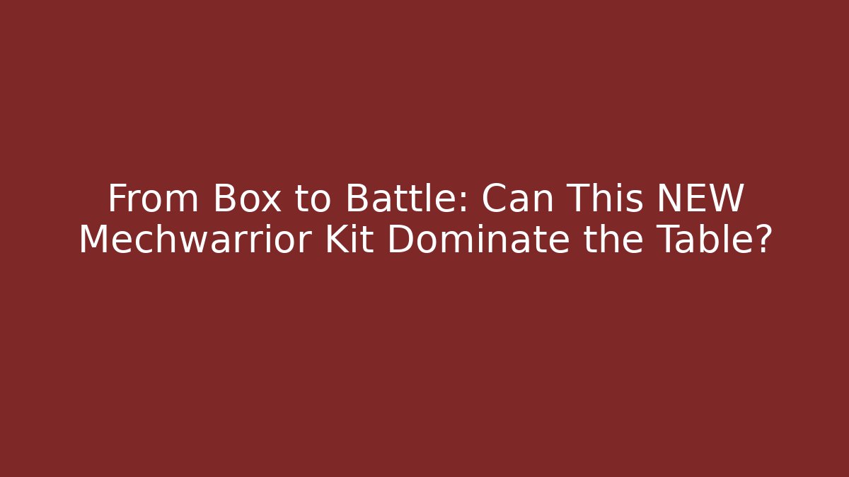 From Box to Battle: Can This NEW Mechwarrior Kit Dominate the Table?