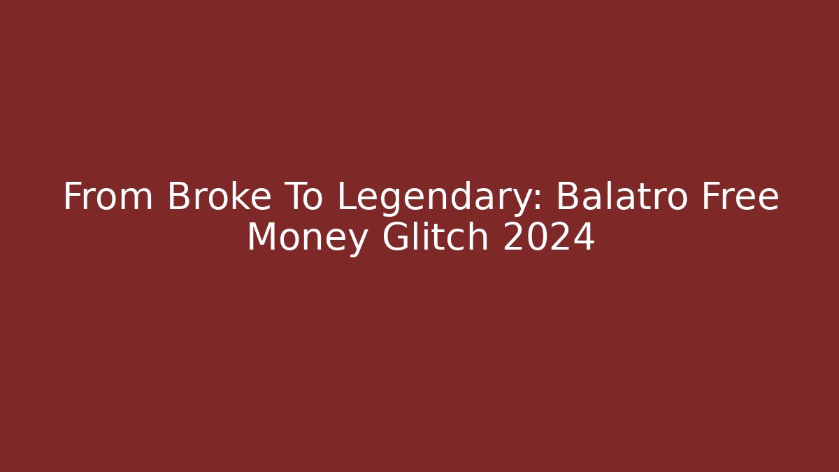 From Broke To Legendary: Balatro Free Money Glitch 2024