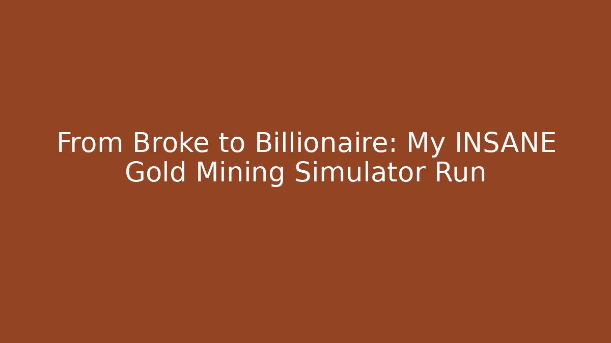 From Broke to Billionaire: My INSANE Gold Mining Simulator Run