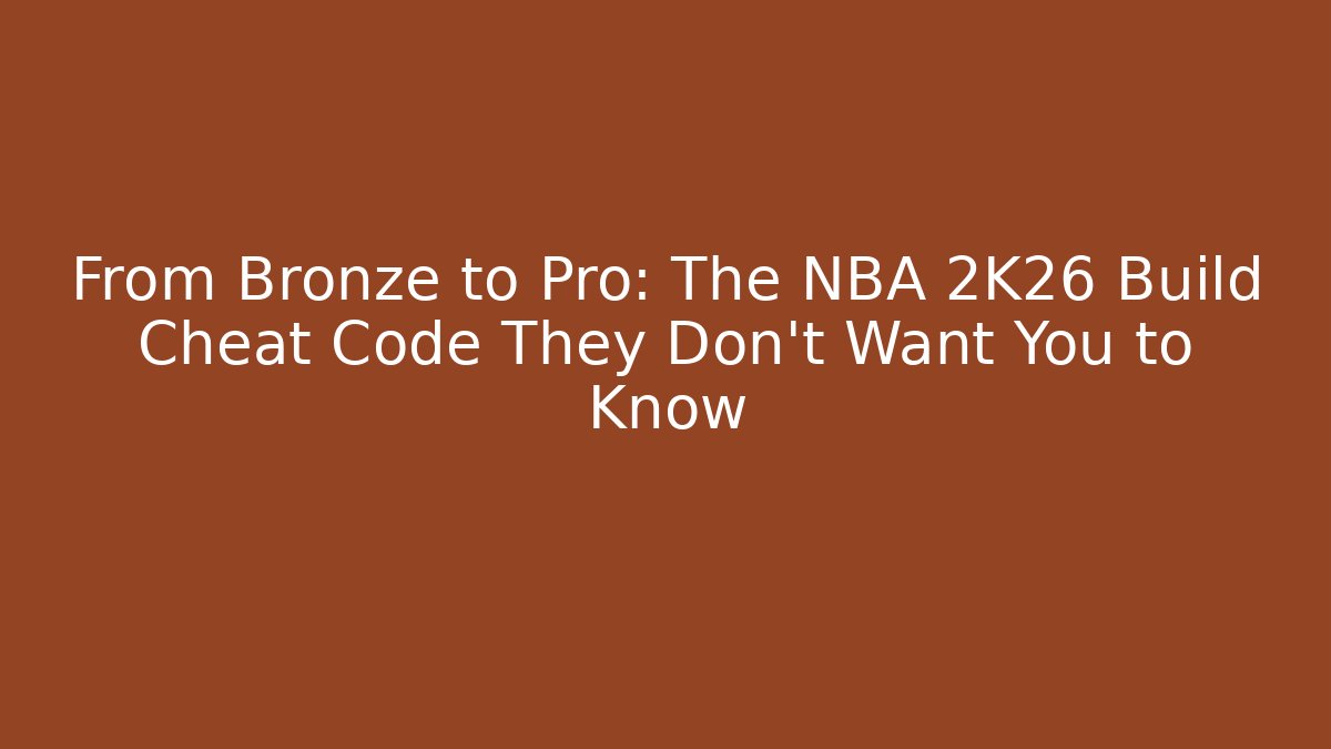 From Bronze to Pro: The NBA 2K26 Build Cheat Code They Don’t Want You to Know - The Family Holidays