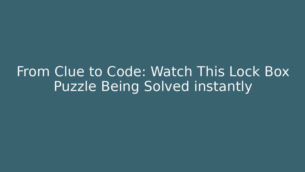 From Clue to Code: Watch This Lock Box Puzzle Being Solved instantly - The Family Holidays