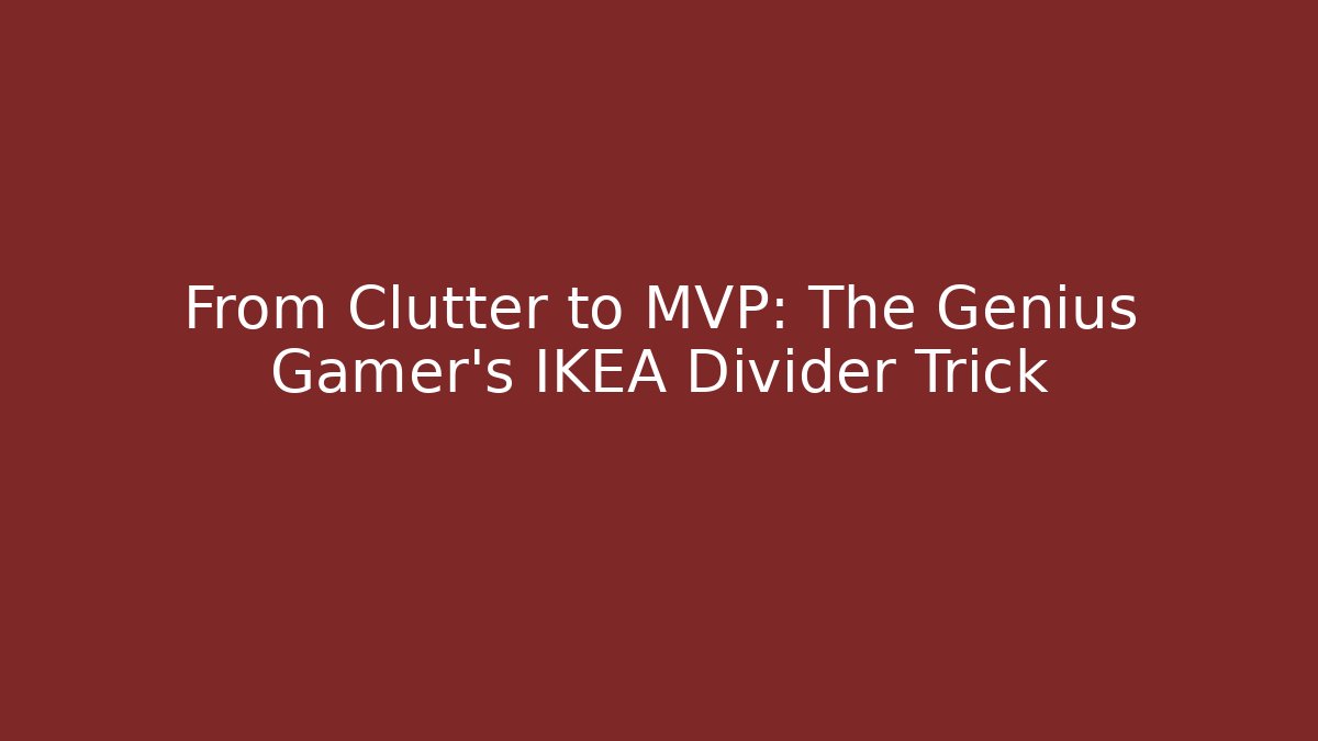 From Clutter to MVP: The Genius Gamer's IKEA Divider Trick - The Family Holidays