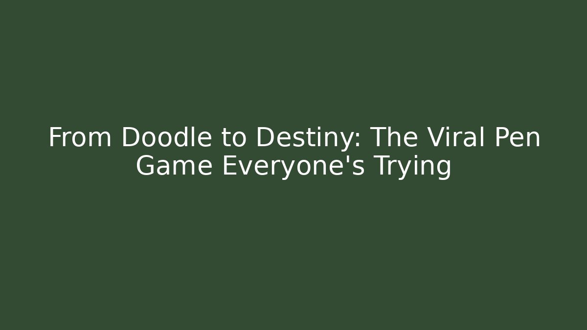 From Doodle to Destiny: The Viral Pen Game Everyone's Trying