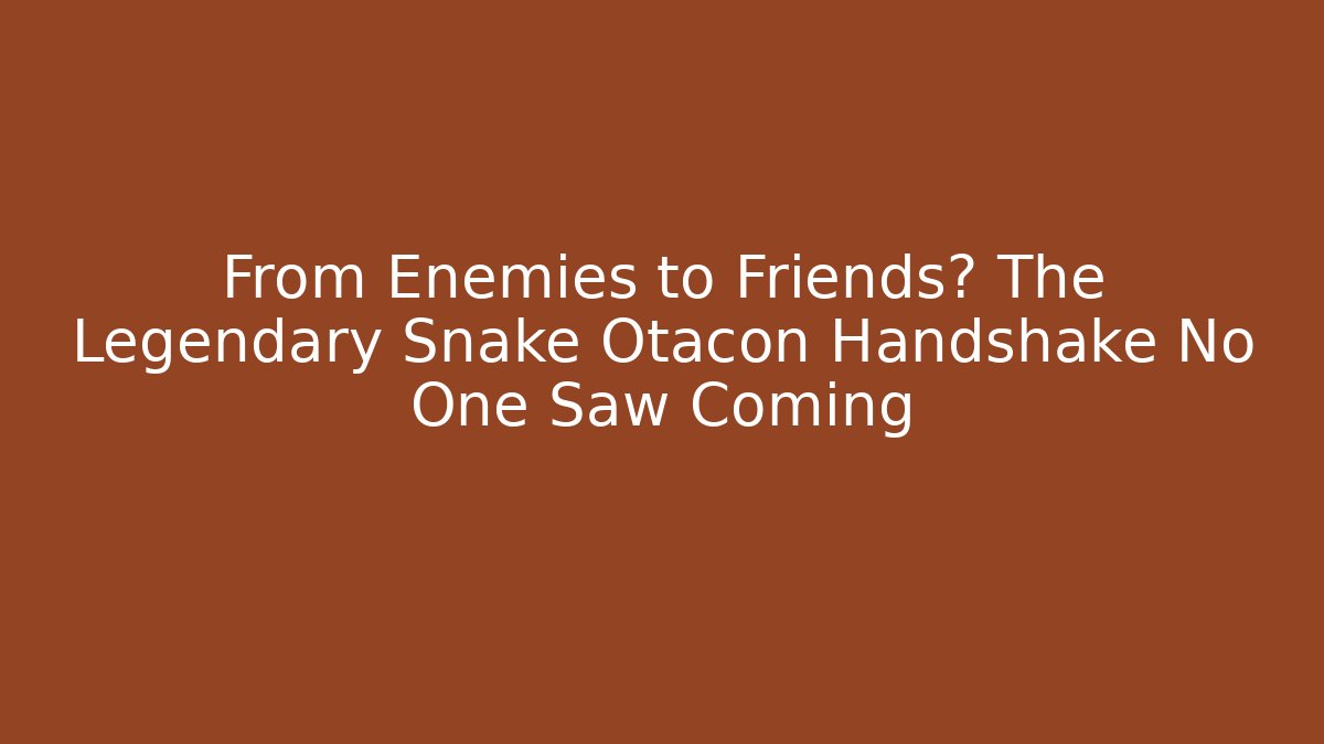From Enemies to Friends? The Legendary Snake Otacon Handshake No One Saw Coming