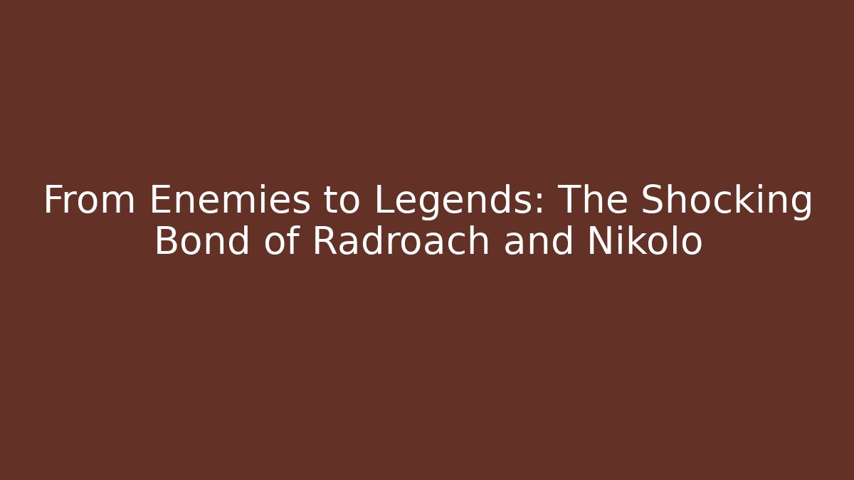 From Enemies to Legends: The Shocking Bond of Radroach and Nikolo