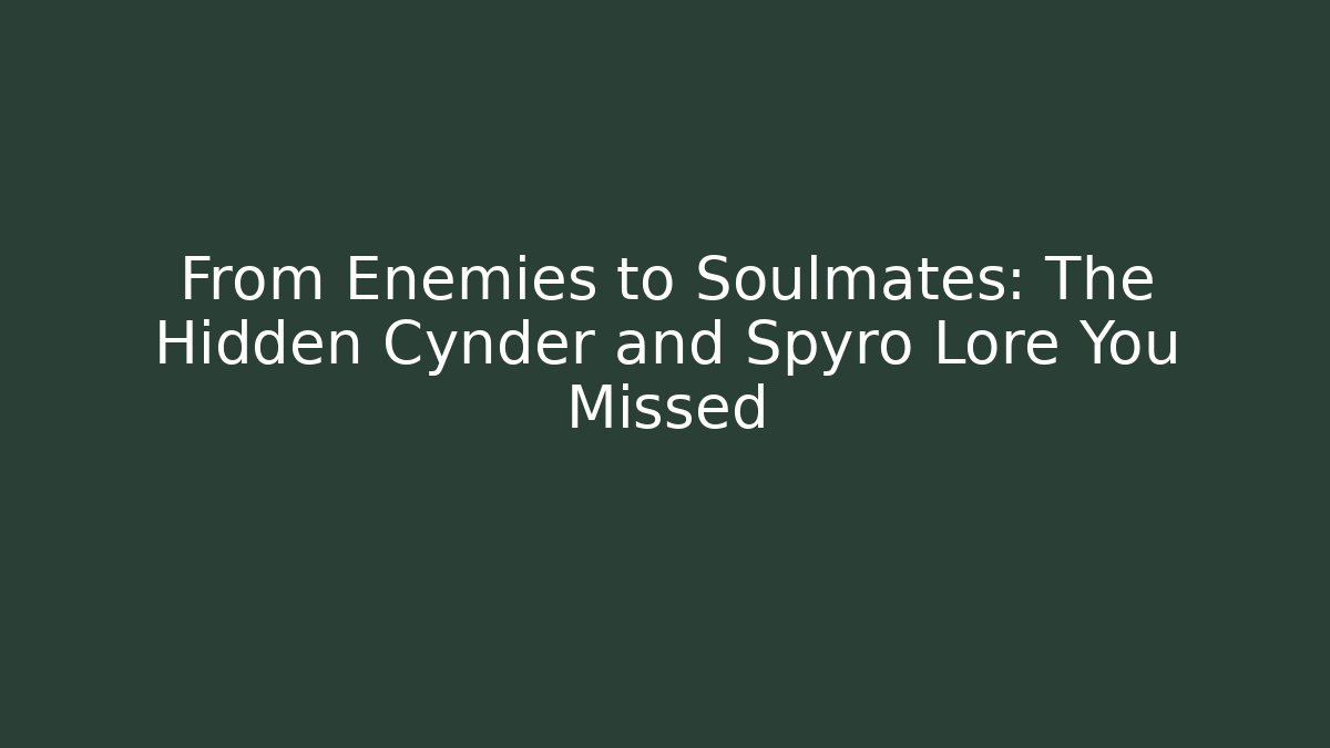 From Enemies to Soulmates: The Hidden Cynder and Spyro Lore You Missed