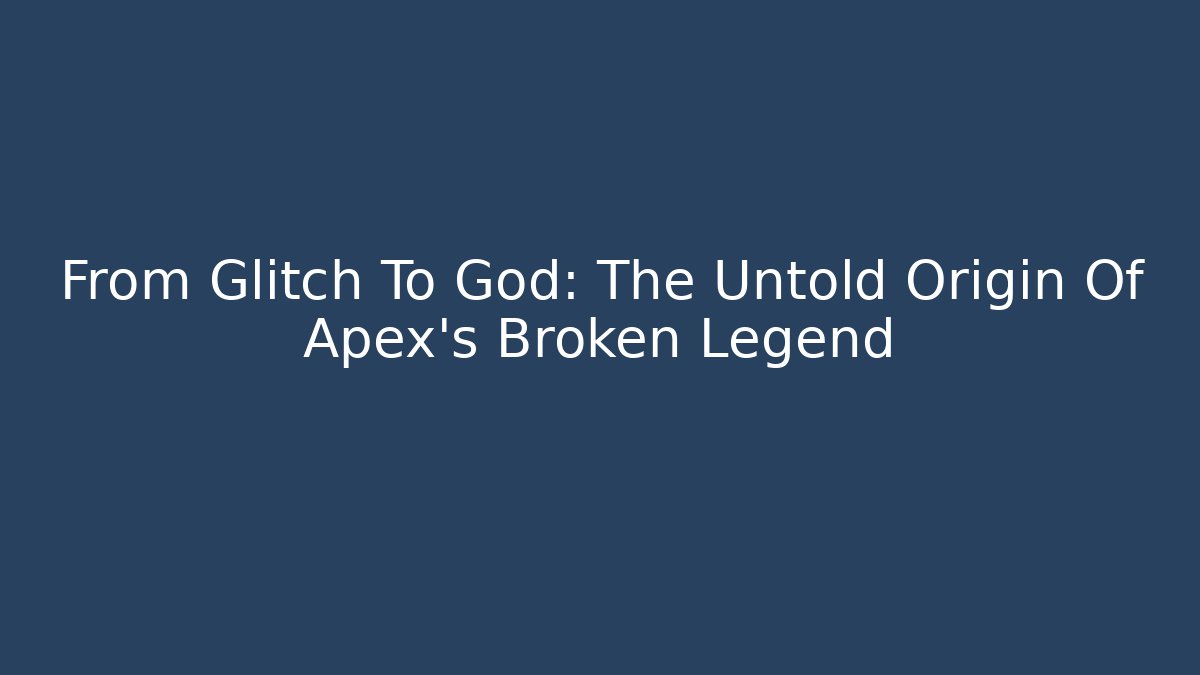 From Glitch To God: The Untold Origin Of Apex's Broken Legend