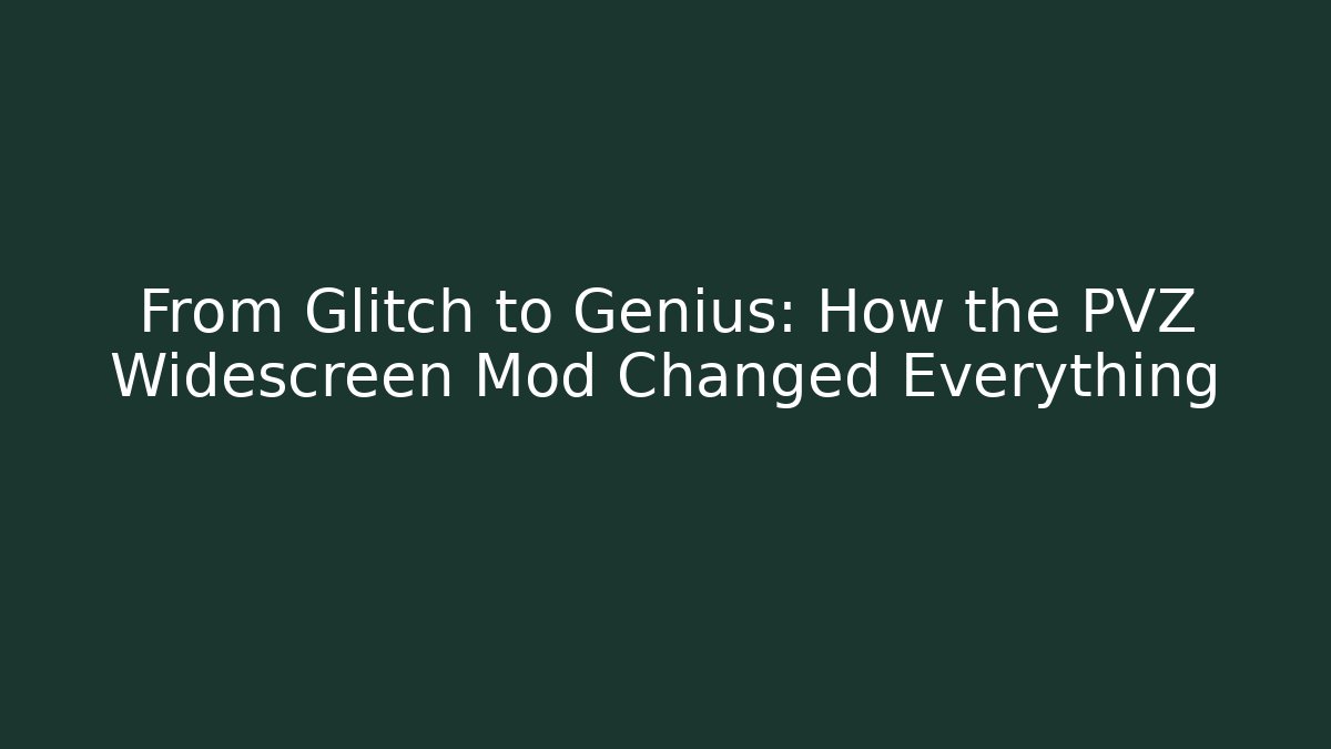 From Glitch to Genius: How the PVZ Widescreen Mod Changed Everything