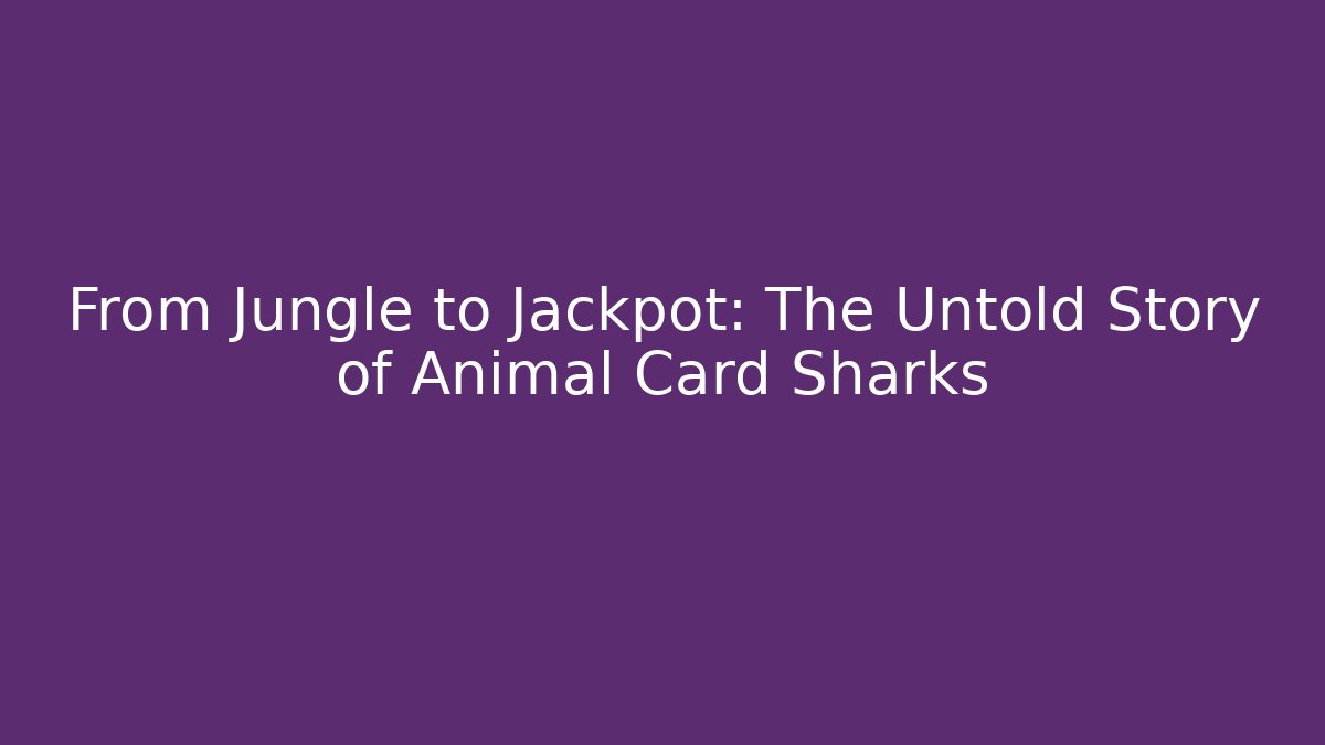 From Jungle to Jackpot: The Untold Story of Animal Card Sharks