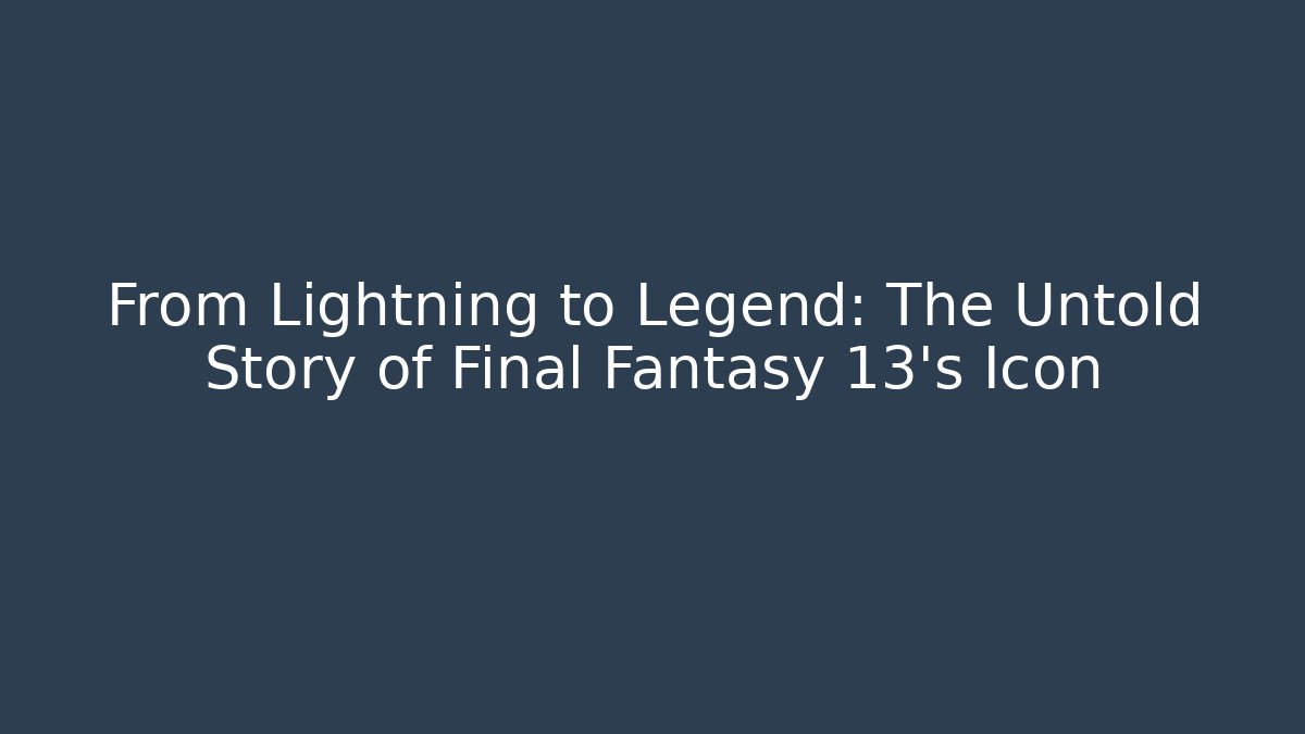 From Lightning to Legend: The Untold Story of Final Fantasy 13's Icon