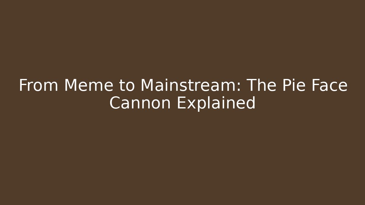 From Meme to Mainstream: The Pie Face Cannon Explained