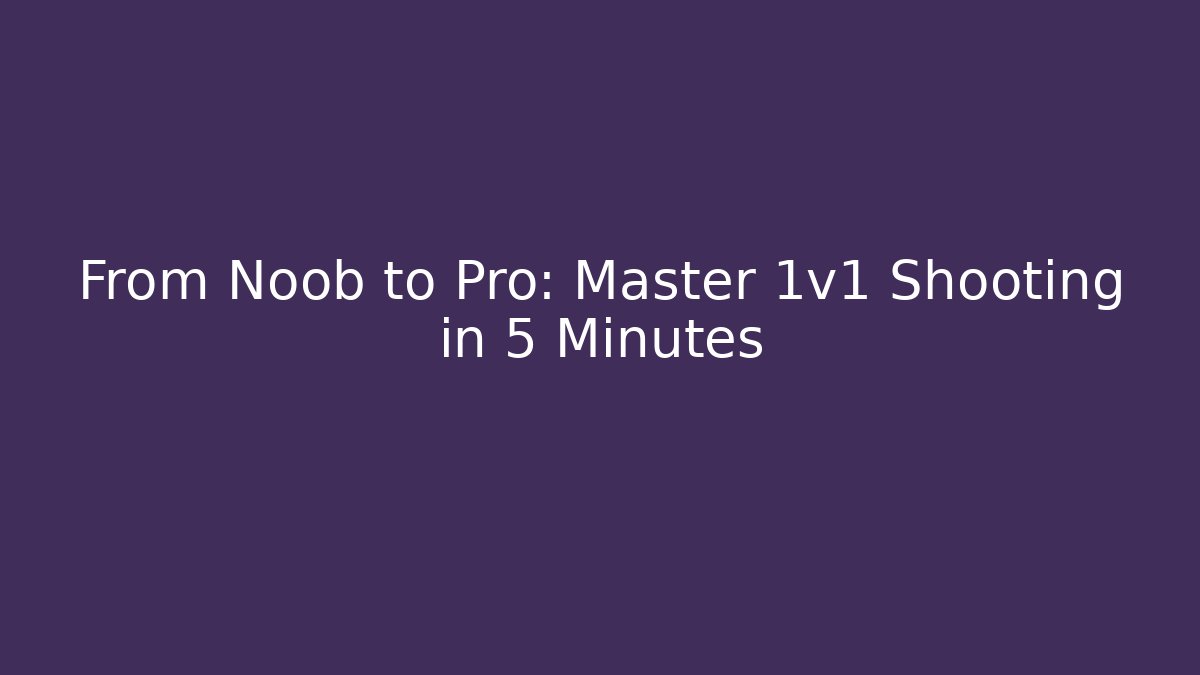 From Noob to Pro: Master 1v1 Shooting in 5 Minutes