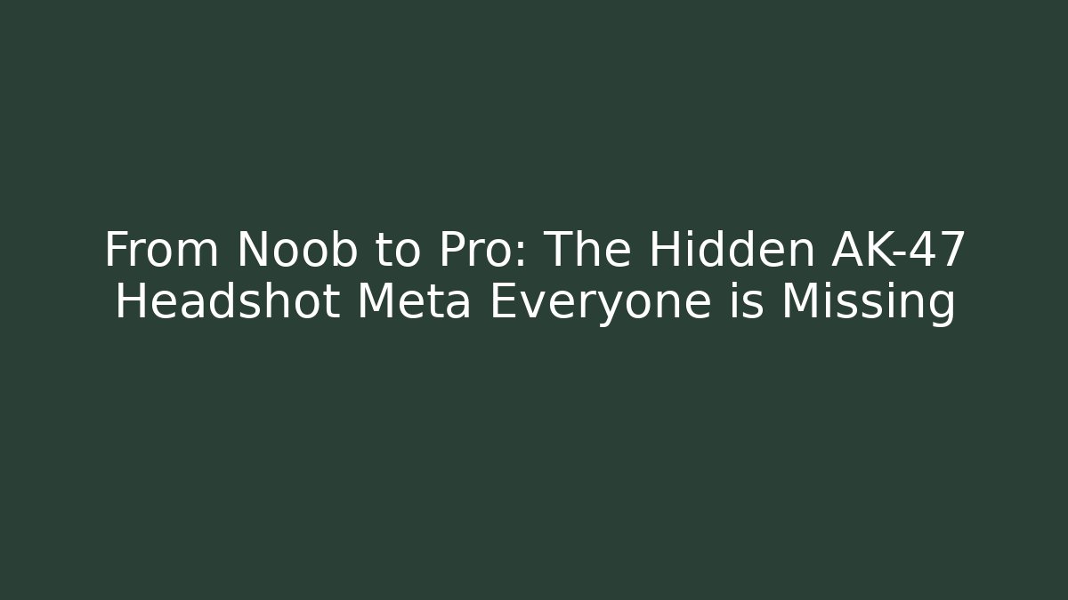From Noob to Pro: The Hidden AK-47 Headshot Meta Everyone is Missing