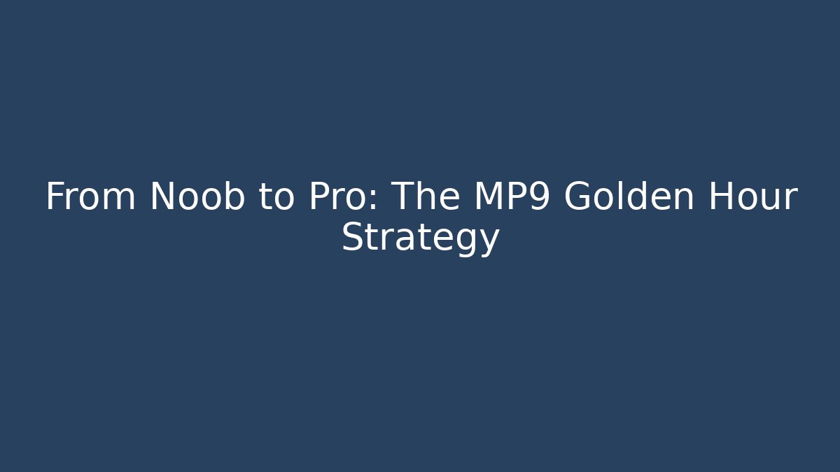 From Noob to Pro: The MP9 Golden Hour Strategy