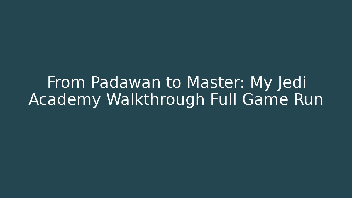 From Padawan to Master: My Jedi Academy Walkthrough Full Game Run