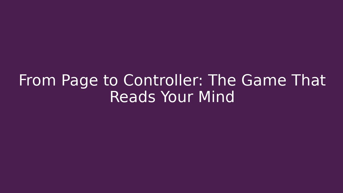 From Page to Controller: The Game That Reads Your Mind