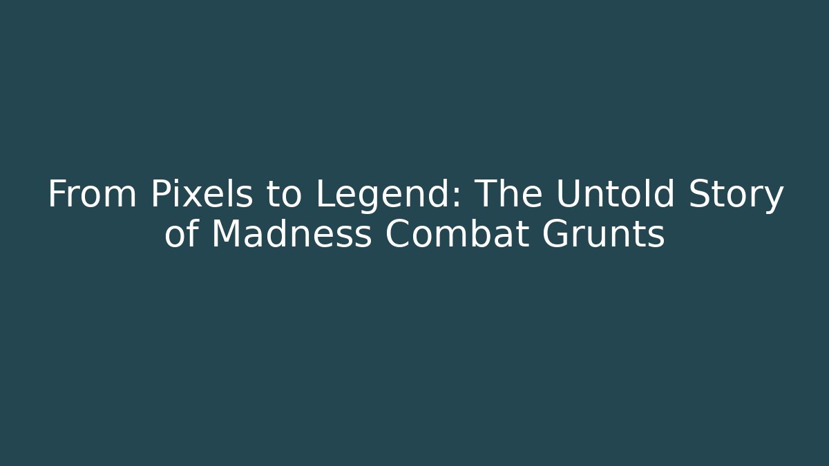 From Pixels to Legend: The Untold Story of Madness Combat Grunts
