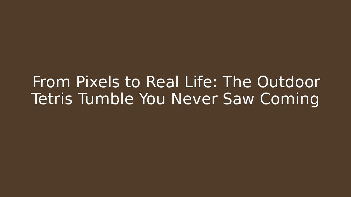 From Pixels to Real Life: The Outdoor Tetris Tumble You Never Saw Coming