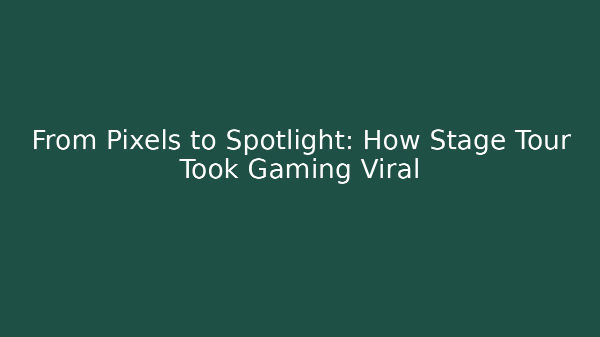 From Pixels to Spotlight: How Stage Tour Took Gaming Viral