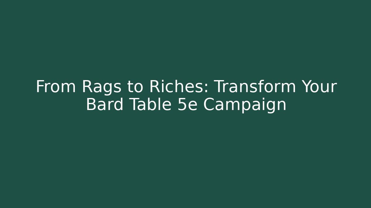 From Rags to Riches: Transform Your Bard Table 5e Campaign - The Family Holidays