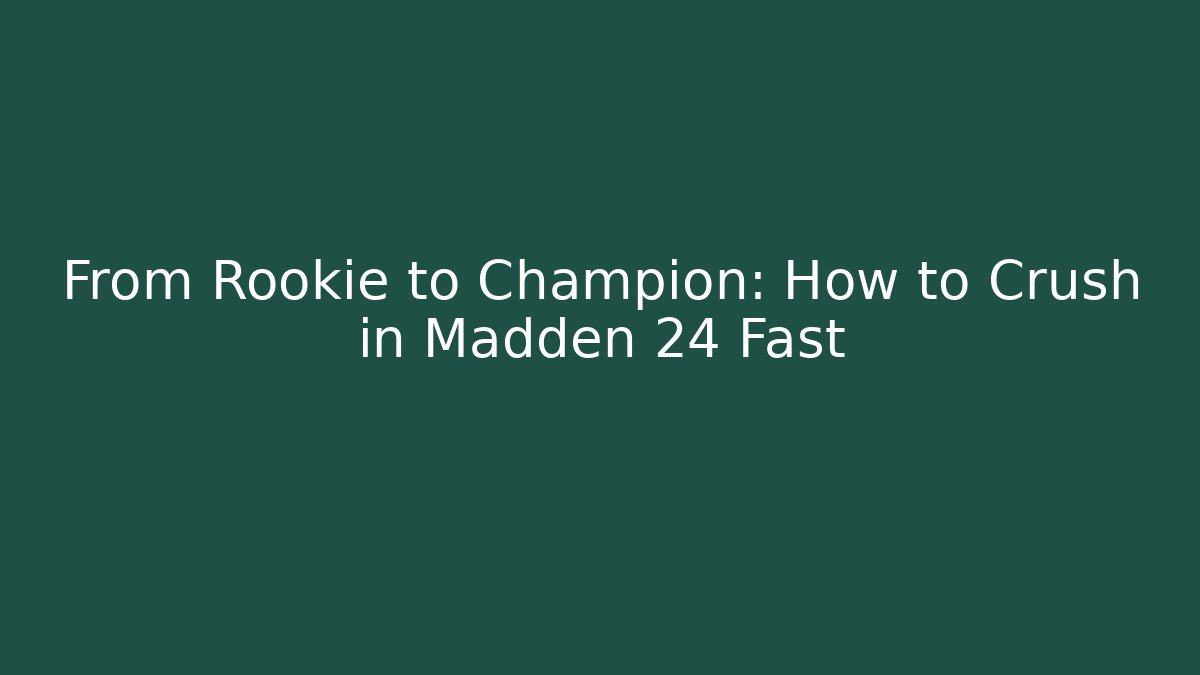 From Rookie to Champion: How to Crush in Madden 24 Fast
