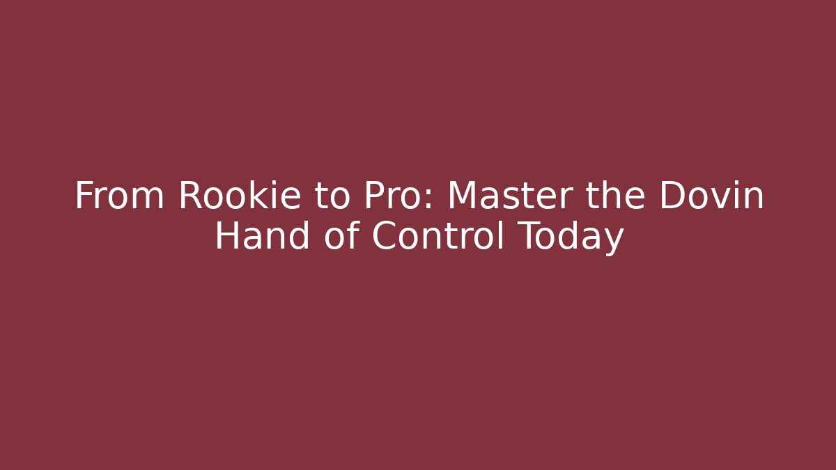 From Rookie to Pro: Master the Dovin Hand of Control Today