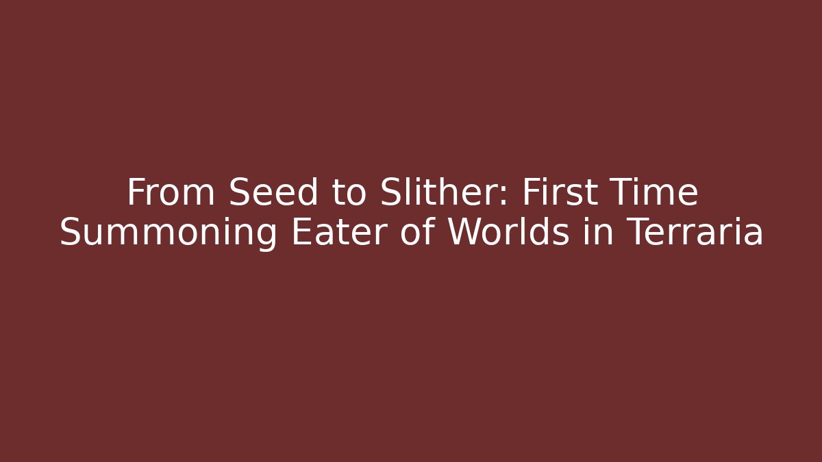 From Seed to Slither: First Time Summoning Eater of Worlds in Terraria