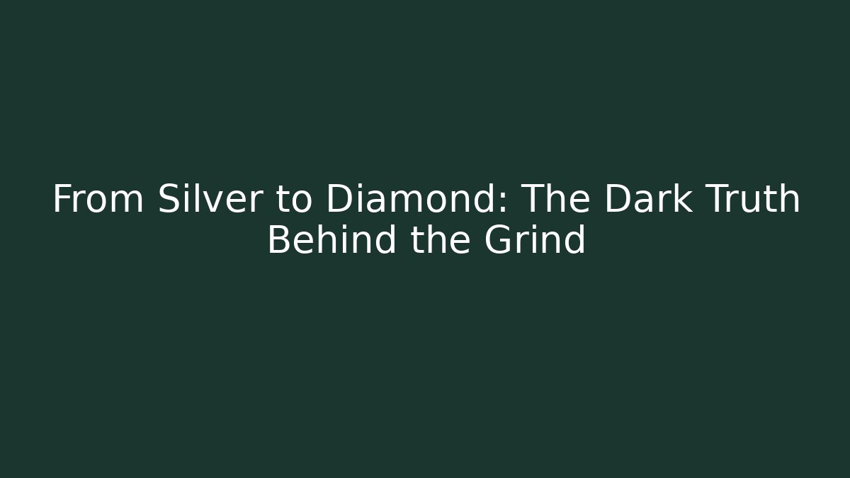 From Silver to Diamond: The Dark Truth Behind the Grind - The Family Holidays
