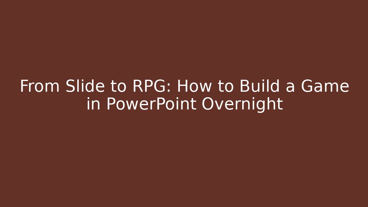 From Slide to RPG: How to Build a Game in PowerPoint Overnight - The Family Holidays