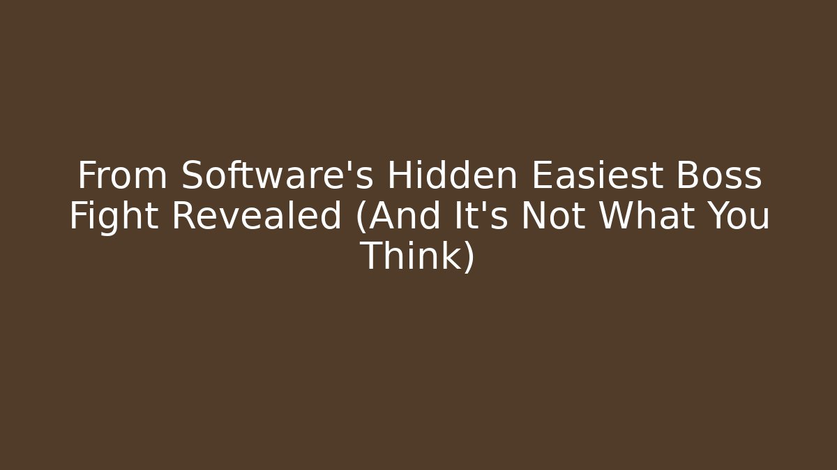 From Software's Hidden Easiest Boss Fight Revealed (And It's Not What You Think)