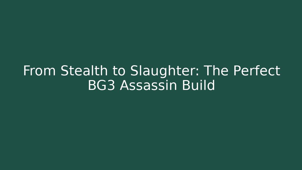 From Stealth to Slaughter: The Perfect BG3 Assassin Build