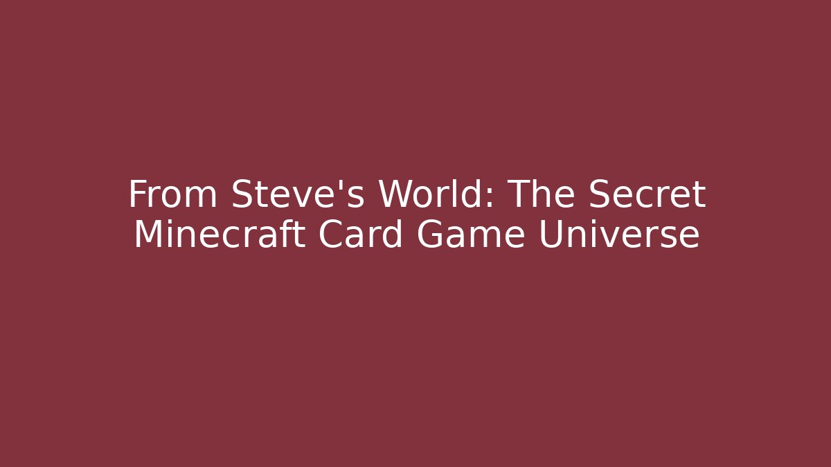 From Steve's World: The Secret Minecraft Card Game Universe