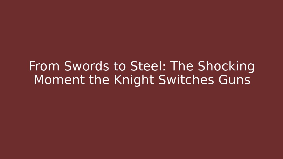 From Swords to Steel: The Shocking Moment the Knight Switches Guns