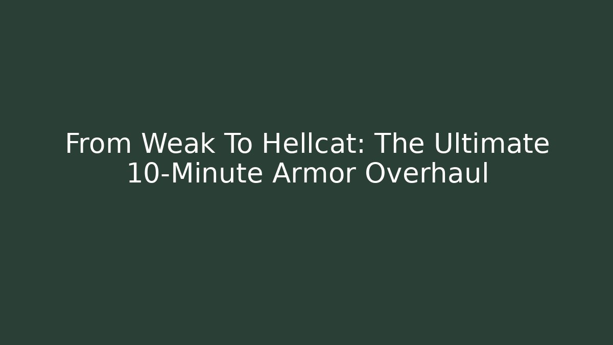 From Weak To Hellcat: The Ultimate 10-Minute Armor Overhaul