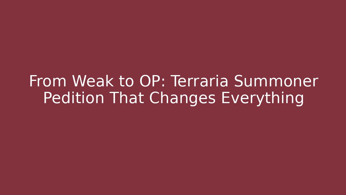 From Weak to OP: Terraria Summoner Pedition That Changes Everything