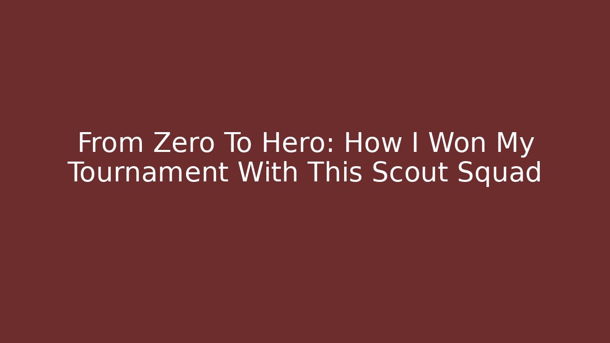 From Zero To Hero: How I Won My Tournament With This Scout Squad