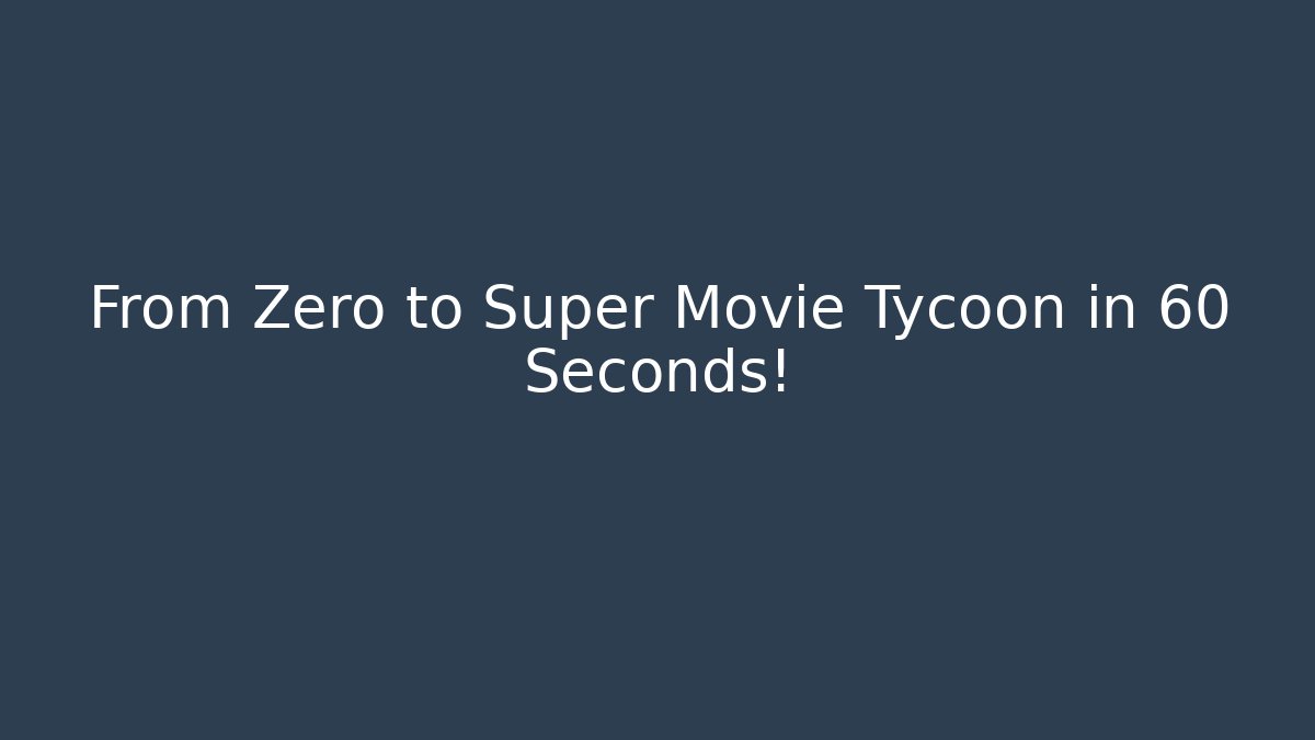 From Zero to Super Movie Tycoon in 60 Seconds! - The Family Holidays