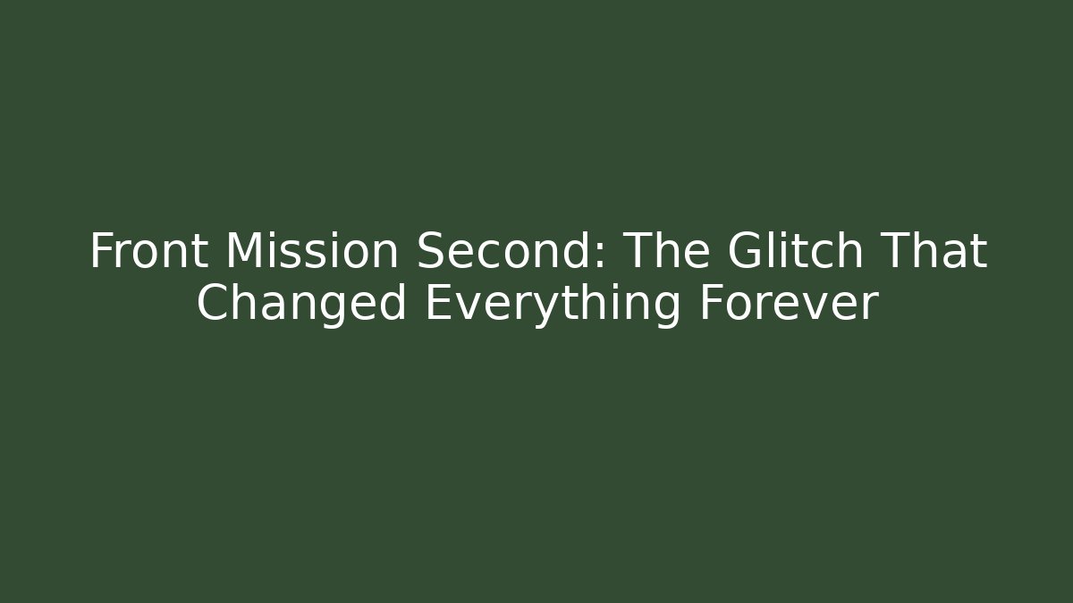 Front Mission Second: The Glitch That Changed Everything Forever
