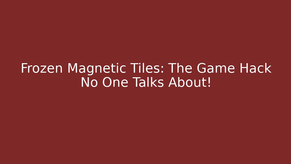 Frozen Magnetic Tiles: The Game Hack No One Talks About!