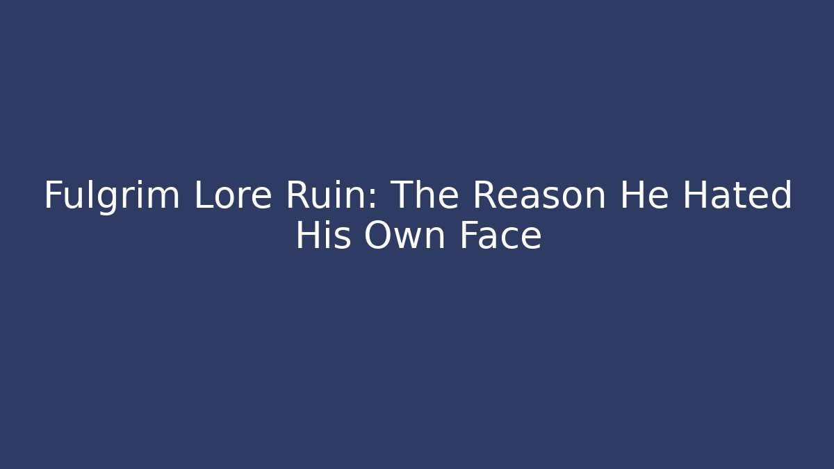Fulgrim Lore Ruin: The Reason He Hated His Own Face