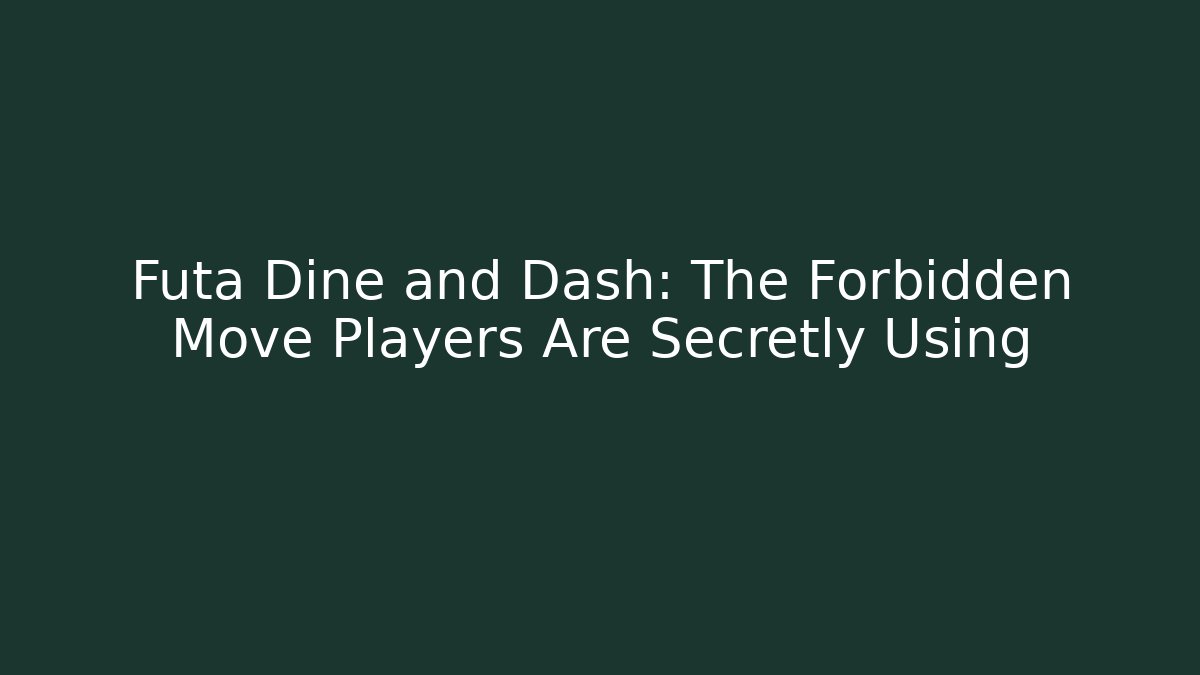 Futa Dine and Dash: The Forbidden Move Players Are Secretly Using