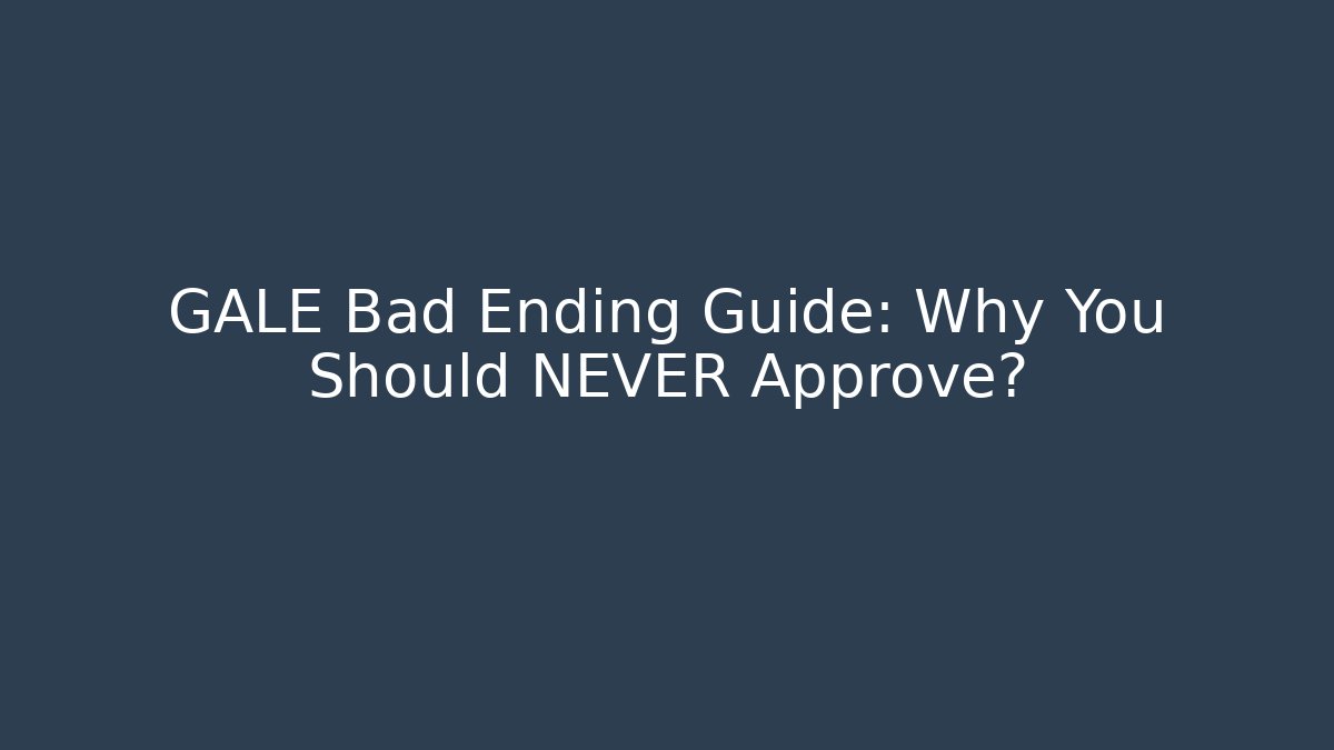GALE Bad Ending Guide: Why You Should NEVER Approve? - The Family Holidays