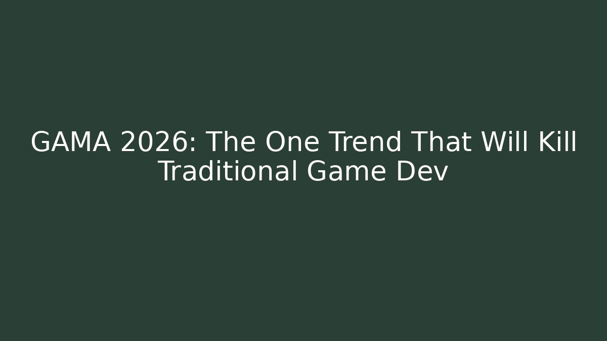 GAMA 2026: The One Trend That Will Kill Traditional Game Dev