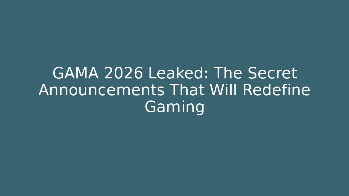 GAMA 2026 Leaked: The Secret Announcements That Will Redefine Gaming