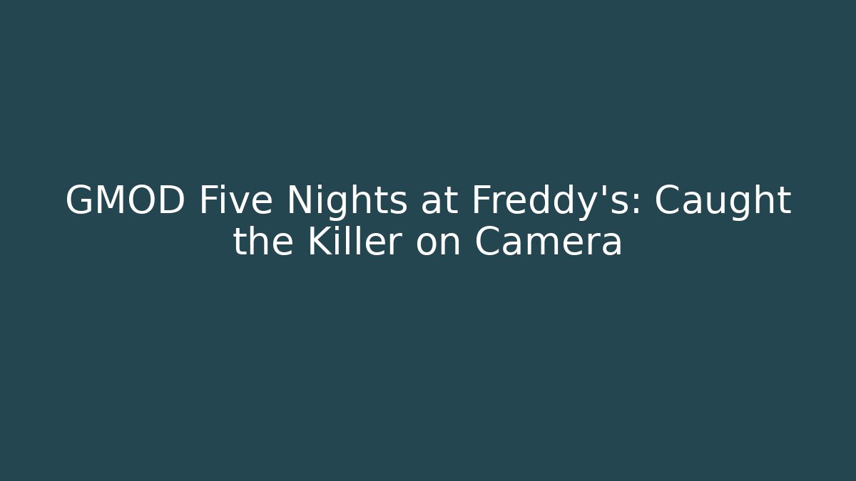 GMOD Five Nights at Freddy's: Caught the Killer on Camera - The Family Holidays