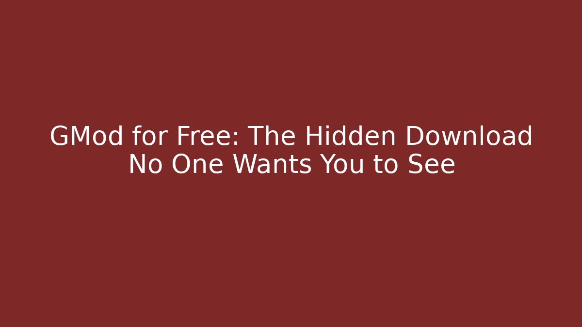 GMod for Free: The Hidden Download No One Wants You to See