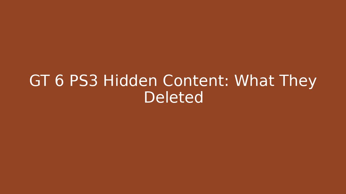 GT 6 PS3 Hidden Content: What They Deleted