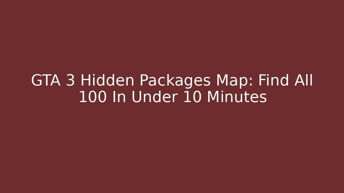 GTA 3 Hidden Packages Map: Find All 100 In Under 10 Minutes